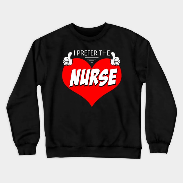 I Prefer The Nurse Crewneck Sweatshirt by Ohooha